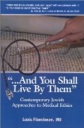 "And You Shall Live By Them": Contemporary Jewish Approaches to Medical Ethics "And You Shall Live By Them": Contemporary Jewish Approaches to Medical Ethics