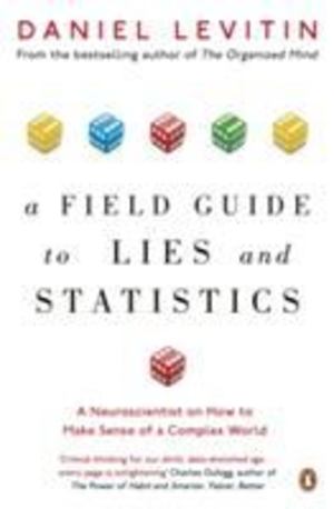 Field Guide to Lies and Statistics: A Neuroscientist on How to Make Sense of a Complex World, A Field Guide to Lies and Statistics: A Neuroscientist on How to Make Sense of a Complex World, A