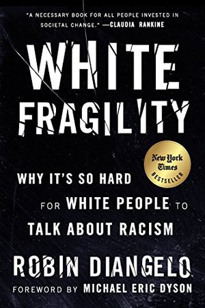 White Fragility: Why It's So Hard for White People to Talk About Racism White Fragility: Why It's So Hard for White People to Talk About Racism