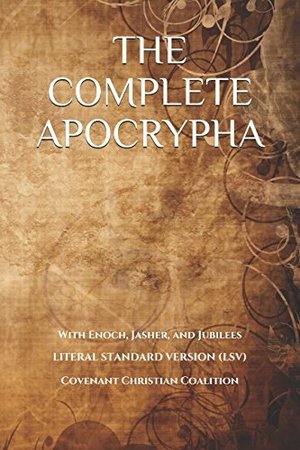 Complete Apocrypha: 2018 Edition with Enoch, Jasher, and Jubilees, The Complete Apocrypha: 2018 Edition with Enoch, Jasher, and Jubilees, The