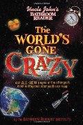 Uncle John's Bathroom Reader The World's Gone Crazy Uncle John's Bathroom Reader The World's Gone Crazy
