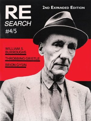 RE/Search 4/5 : William S. Burroughs, Throbbing Gristle, Brion Gysin RE/Search 4/5 : William S. Burroughs, Throbbing Gristle, Brion Gysin