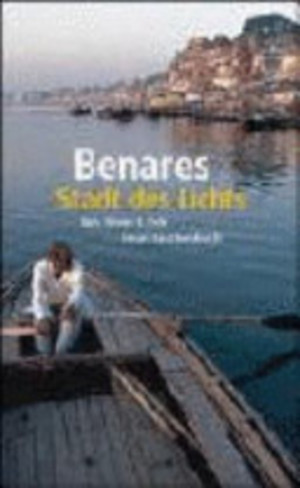 Benares Stadt des Lichts Benares Stadt des Lichts
