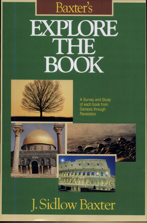 Baxter's Explore the Book - A survey and study of each book from Genesis to Revelation Baxter's Explore the Book - A survey and study of each book from Genesis to Revelation