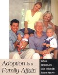 Adoption Is a Family Affair!: What Relatives and Friends Must Know Adoption Is a Family Affair!: What Relatives and Friends Must Know