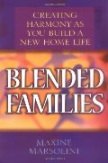 Blended Families: Creating Harmony as You Build a New Home Life Blended Families: Creating Harmony as You Build a New Home Life