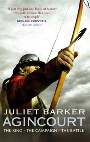 Agincourt: The King, the Campaign, the Battle Agincourt: The King, the Campaign, the Battle