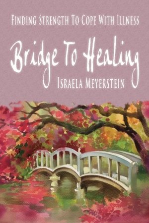 Bridge to Healing: Finding Strength to Cope with Illness Bridge to Healing: Finding Strength to Cope with Illness