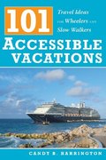 101 Accessible Vacations: Travel Ideas for Wheelers and Slow Walkers 101 Accessible Vacations: Travel Ideas for Wheelers and Slow Walkers