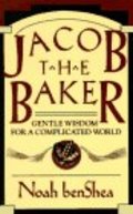 Jacob the Baker: Gentle Wisdom For a Complicated World Jacob the Baker: Gentle Wisdom For a Complicated World