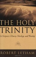 Holy Trinity: In Scripture, History, Theology, and Worship, The Holy Trinity: In Scripture, History, Theology, and Worship, The