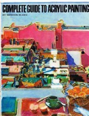 Complete Acrylic Painting Book, The Complete Acrylic Painting Book, The