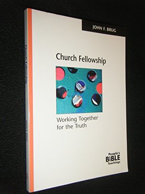 Church Fellowship: Working Together for the Truth (The people's Bible teachings) Church Fellowship: Working Together for the Truth (The people's Bible teachings)