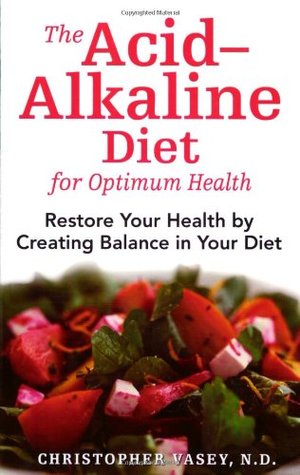 Acid-Alkaline Diet for Optimum Health: Restore Your Health by Creating Balance in Your Diet, The Acid-Alkaline Diet for Optimum Health: Restore Your Health by Creating Balance in Your Diet, The