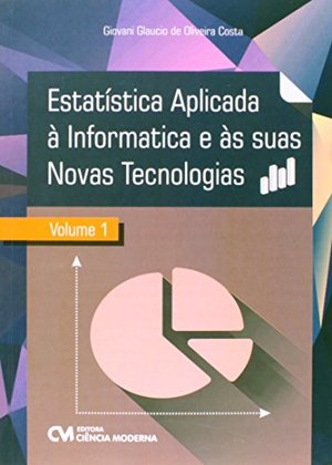 Estatistica Aplicada A Informatica E As Suas Novas Tecnologias V.1 Estatistica Aplicada A Informatica E As Suas Novas Tecnologias V.1