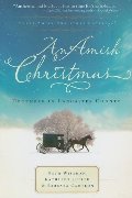 Amish Christmas: A Choice to Forgive/A Miracle for Miriam/One Child (Inspirational Amish Christmas Romance Collection), An Amish Christmas: A Choice to Forgive/A Miracle for Miriam/One Child (Inspirational Amish Christmas Romance Collection), An