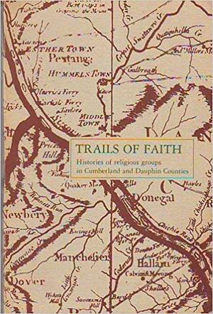 Trails Of Faith. Histories of religious groups in Cumberland and Dauphin Counties. Trails Of Faith. Histories of religious groups in Cumberland and Dauphin Counties.