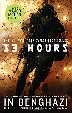 13 Hours: The Explosive Inside Story of How Six Men Fought off the Benghazi Terror Attack 13 Hours: The Explosive Inside Story of How Six Men Fought off the Benghazi Terror Attack