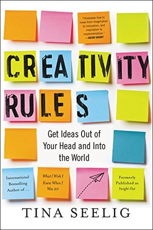 Creativity Rules: Get Ideas Out of Your Head and into the World Creativity Rules: Get Ideas Out of Your Head and into the World