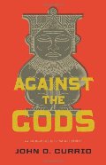 Against the Gods: The Polemical Theology of the Old Testament Against the Gods: The Polemical Theology of the Old Testament