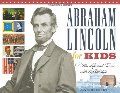 Abraham Lincoln for Kids: His Life and Times with 21 Activities (For Kids series) Abraham Lincoln for Kids: His Life and Times with 21 Activities (For Kids series)