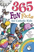 365 Fun Facts for Catholic Kids 365 Fun Facts for Catholic Kids