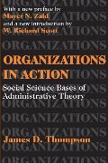Organizations in Action: Social Science Bases of Administrative Theory (Classics in Organization and Management Series) Organizations in Action: Social Science Bases of Administrative Theory (Classics in Organization and Management Series)