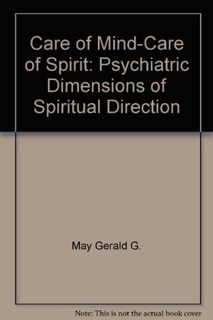 Care of Mind-Care of Spirit: Psychiatric Dimensions of Spiritual Direction Care of Mind-Care of Spirit: Psychiatric Dimensions of Spiritual Direction