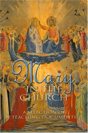 Mary in the Church: A Selection of Teaching Documents Mary in the Church: A Selection of Teaching Documents