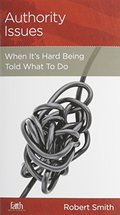 Authority Issues: When It's Hard Being Told What To Do Authority Issues: When It's Hard Being Told What To Do