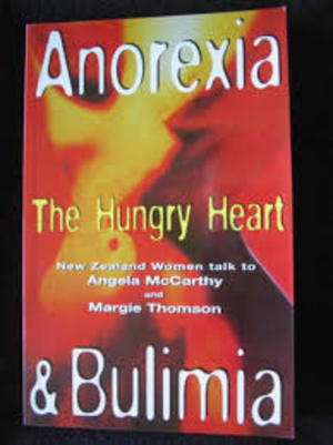 Anorexia & bulimia: The hungry heart : New Zealand women talk to Anorexia & bulimia: The hungry heart : New Zealand women talk to