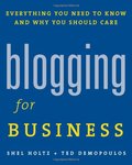 Blogging for Business: Everything You Need to Know and Why You Should Care Blogging for Business: Everything You Need to Know and Why You Should Care