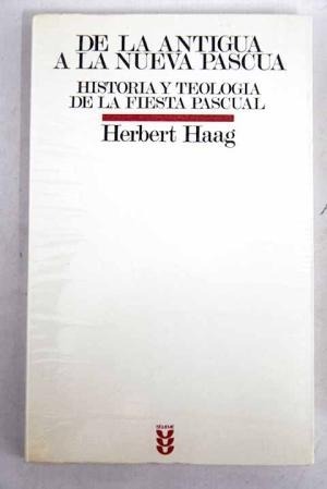 De la antigua a la nueva pascua: historia y teología de la fiesta pascual De la antigua a la nueva pascua: historia y teología de la fiesta pascual