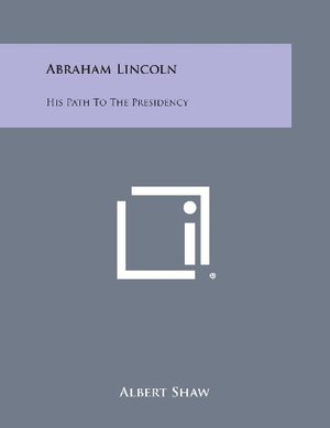 Abraham Lincoln: His Path to the Presidency Abraham Lincoln: His Path to the Presidency