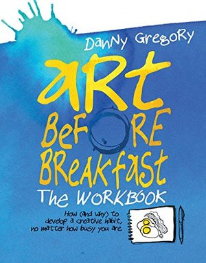 Art Before Breakfast: The Workbook Art Before Breakfast: The Workbook
