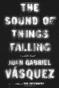 Sound of Things Falling: A Novel, The Sound of Things Falling: A Novel, The
