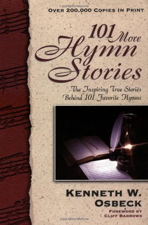 101 More Hymn Stories: The Inspiring True Stories Behind 101 Favorite Hymns 101 More Hymn Stories: The Inspiring True Stories Behind 101 Favorite Hymns