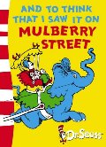 And to Think That I Saw It on Mulberry Street And to Think That I Saw It on Mulberry Street