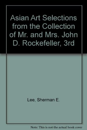 Asian Art Selections from the Collection of Mr. and Mrs. John D. Rockefeller, 3rd Asian Art Selections from the Collection of Mr. and Mrs. John D. Rockefeller, 3rd