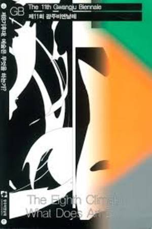 11th Gwangju Biennale : the eighth climate : what does art do? (BIE 265) , The 11th Gwangju Biennale : the eighth climate : what does art do? (BIE 265) , The