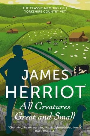All Creatures Great and Small: The classic memoirs of a Yorkshire country vet (James Herriot 1) All Creatures Great and Small: The classic memoirs of a Yorkshire country vet (James Herriot 1)