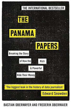 Panama Papers: Breaking the Story of How the Rich and Powerful Hide Their Money, The Panama Papers: Breaking the Story of How the Rich and Powerful Hide Their Money, The