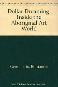 Dollar Dreaming Inside the Aboriginal Art World. Dollar Dreaming Inside the Aboriginal Art World.