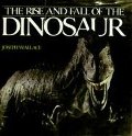 Rise and Fall of the Dinosaur Rise and Fall of the Dinosaur