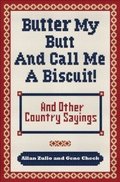 Butter My Butt and Call Me a Biscuit Butter My Butt and Call Me a Biscuit