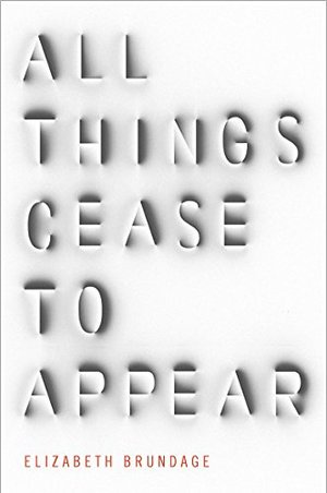 All Things Cease to Appear All Things Cease to Appear
