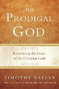 Prodigal God: Recovering the Heart of the Christian Faith, The Prodigal God: Recovering the Heart of the Christian Faith, The
