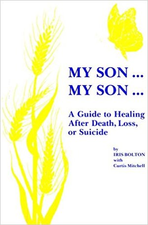 My Son . . . My Son . . .: A Guide to Healing After Death, Loss, or Suicide My Son . . . My Son . . .: A Guide to Healing After Death, Loss, or Suicide