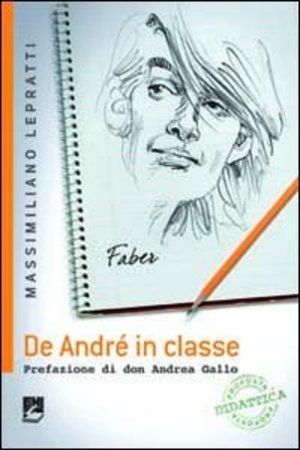 De André in classe. Proposta didattica a partire dalle canzioni di Faber 049 De André in classe. Proposta didattica a partire dalle canzioni di Faber 049