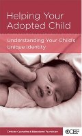 Helping Your Adopted Child: Understanding Your Child's Unique Identity Helping Your Adopted Child: Understanding Your Child's Unique Identity